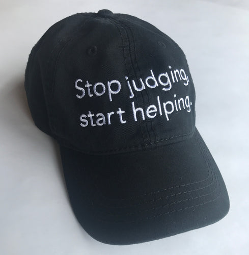 Stop Judging, Start Helping. - Hat