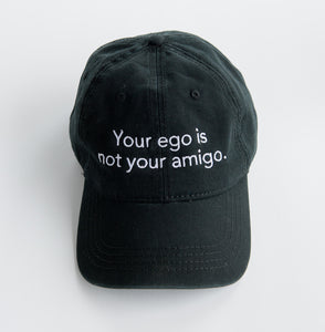 Your Ego is Not Your Amigo - Hat